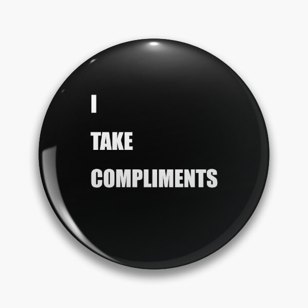 Item preview, I Take Compliments designed and sold by TheMattDesigns.