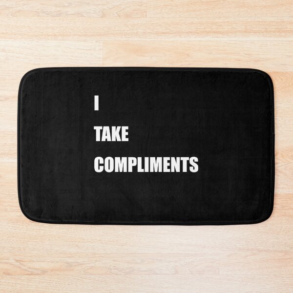 Item preview, I Take Compliments designed and sold by TheMattDesigns.