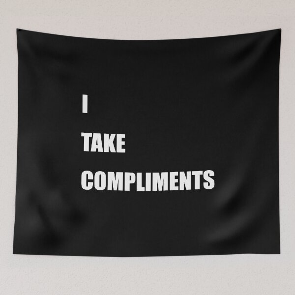 Item preview, I Take Compliments designed and sold by TheMattDesigns.