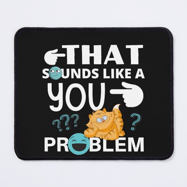 Item preview, That Sounds Like A You Problem designed and sold by cadillacmt.