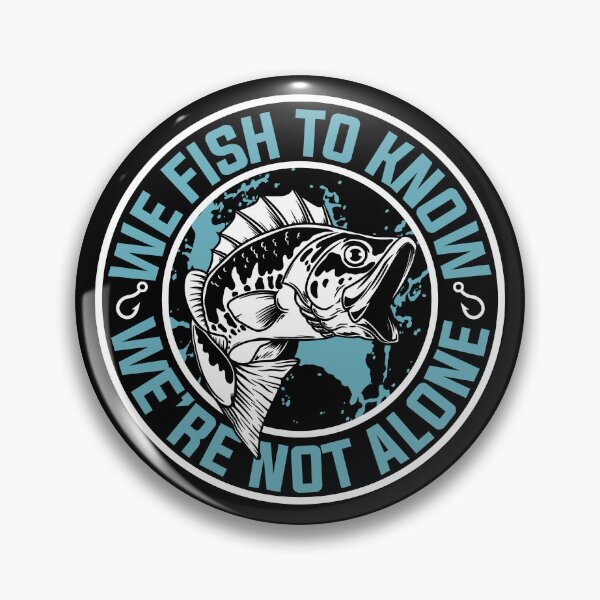 Artikelvorschau, Wir fischen, um zu wissen, dass wir nicht allein sind entworfen und verkauft von PompanoTShirts.