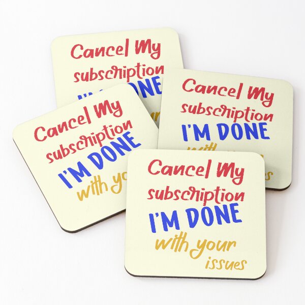 Item preview, cancel my subscription i'm done with your issues designed and sold by 1White-Rabbit.
