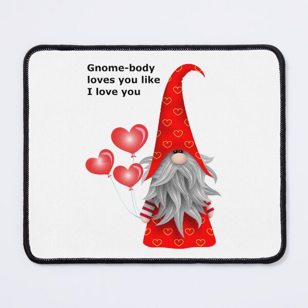 Item preview, Gnome-body loves you like I love you designed and sold by Becky Hunter.