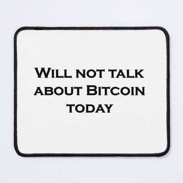 Item preview, Will not talk about Bitcoin today designed and sold by Jcrispy18.
