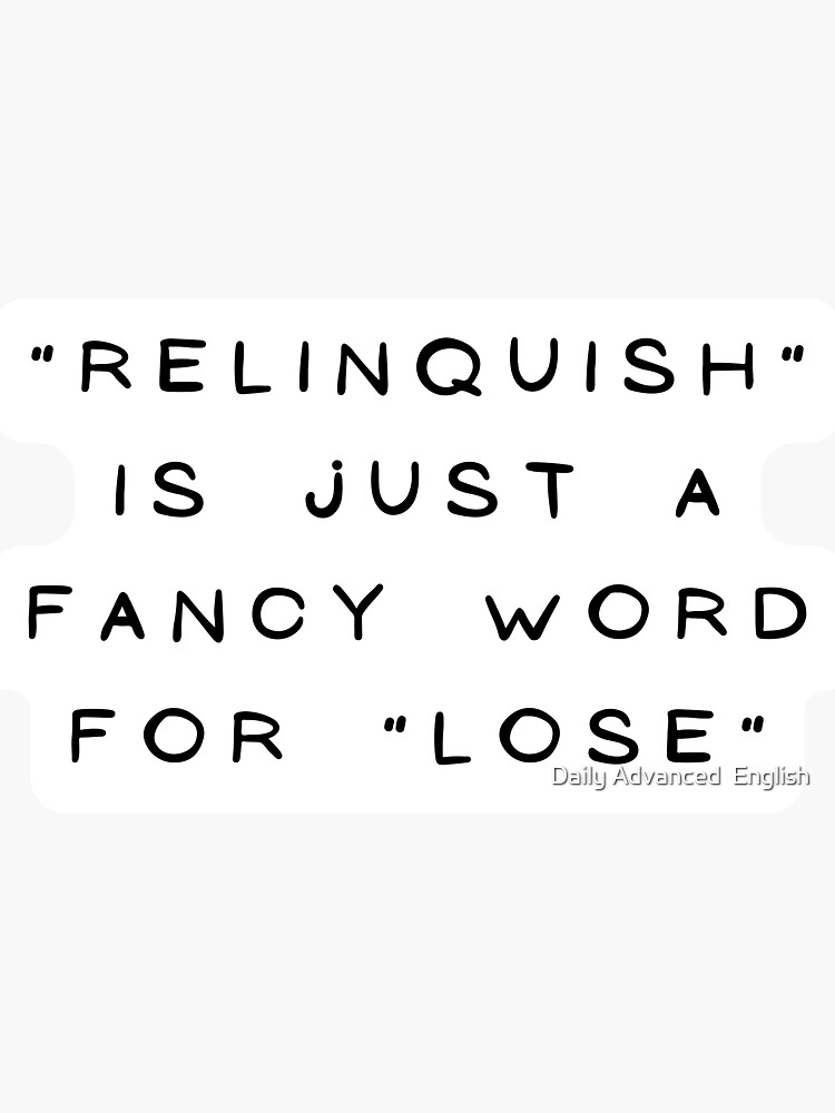 relinquish-is-just-a-fancy-word-for-lose-sticker-by