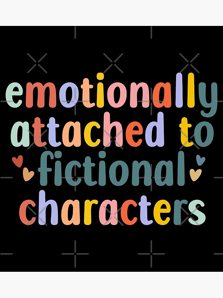 "Emotionally Attached To Fictional Characters" Poster For Sale By ...