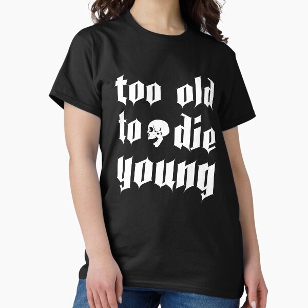 Aperçu de l'œuvre Cool Skull Philosophic Quote Trop vieux pour mourir jeune créée et vendue par Jeezzas.