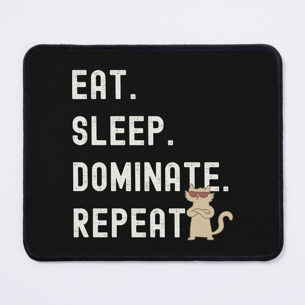 Item preview, Eat Sleep Dominate Repeat-Cat Ruler-Funny Cat-Cat Meme-Funny Kitty-Crazy Cat-Eat Sleep Repeat Cat designed and sold by SighFly52.