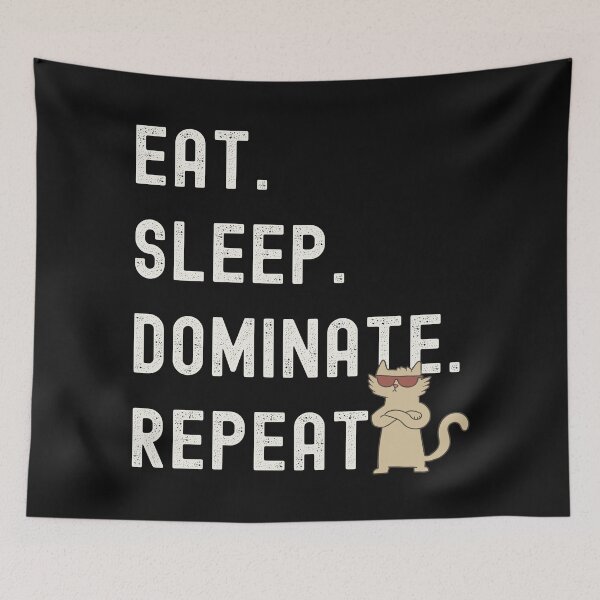 Item preview, Eat Sleep Dominate Repeat-Cat Ruler-Funny Cat-Cat Meme-Funny Kitty-Crazy Cat-Eat Sleep Repeat Cat designed and sold by SighFly52.