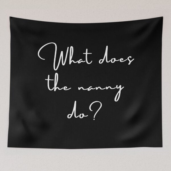 Item preview, what does the nanny do positive quote black and white illustration. designed and sold by Coolclassy.