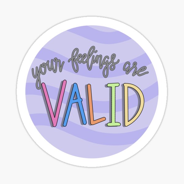 Your Feelings Are Valid Sticker Design Sticker By Imanikirven Redbubble