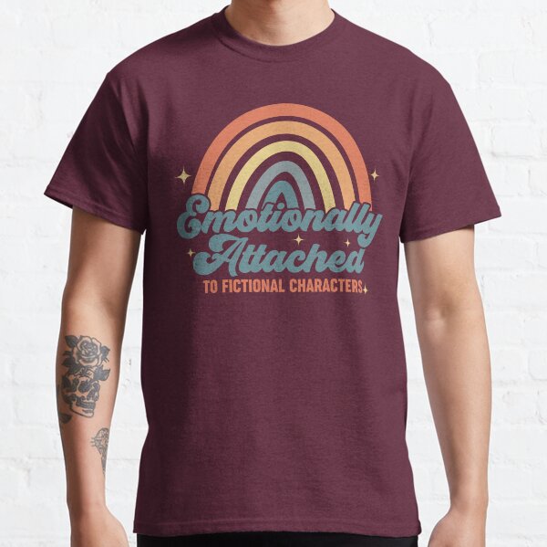 Emotionally Attached To Fictional Characters Vintage Design Classic T-Shirt