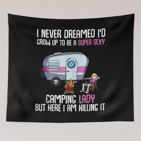 Item preview, I Never Dreamed Id Grow Up Super Sexy Camping Lady Camper  designed and sold by laurenm233.