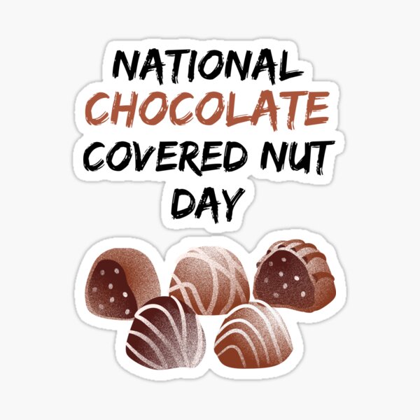"National Chocolate Covered Nut Day Chocolate Covered Anything Day