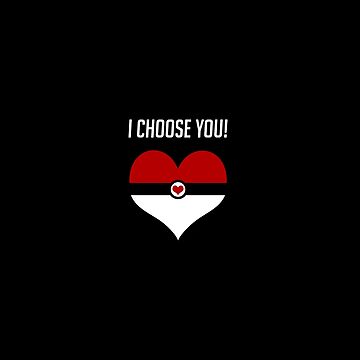 Artwork thumbnail, I Choose You! by WildOneDesigns