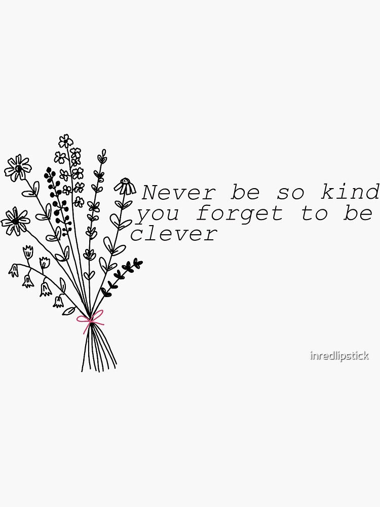 never be too kind to be clever Sticker for Sale by aymzie94