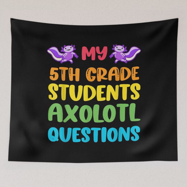 Item preview, 5th Grade Teacher I Axolotl Questions Cute Rainbow Students  designed and sold by laurenm233.