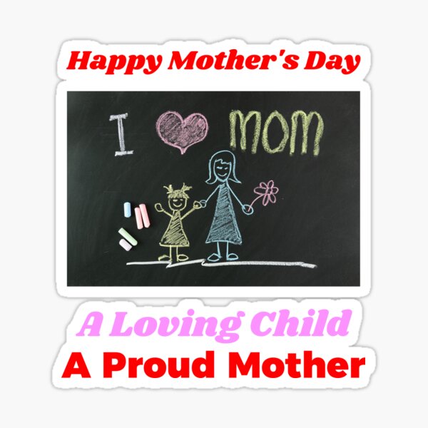 Happy Mother's Day A Loving Child A Proud Mother Sticker