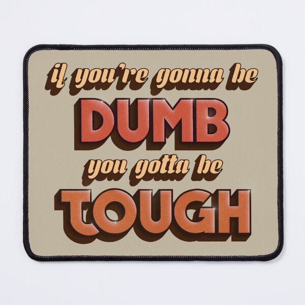 Item preview, If You're Gonna Be Dumb, You Gotta Be Tough designed and sold by laurenspangler.