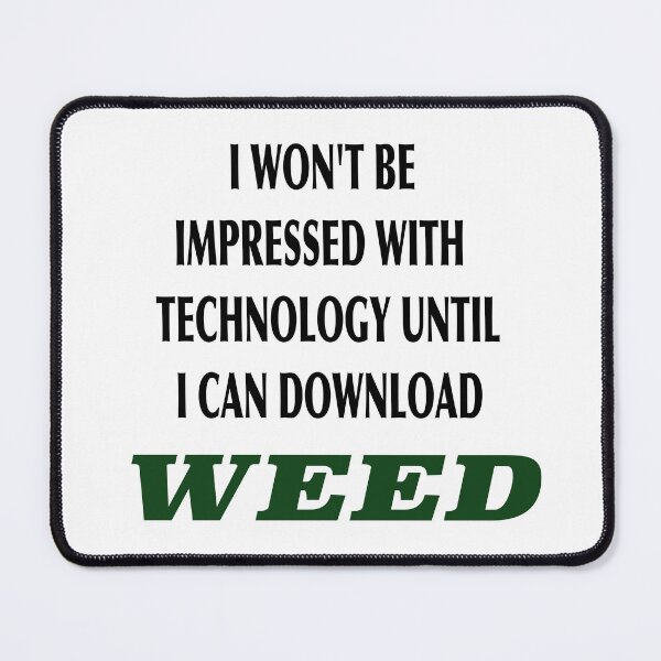 Item preview, I won't be impressed with technology until i can download weed designed and sold by CannaGranny™ .