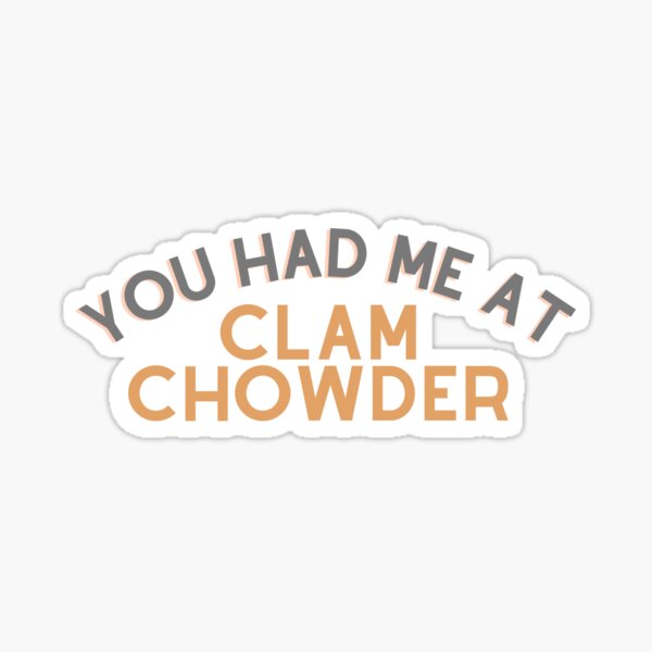 You Had Me At Clam Chowder | Clam Chowder Lovers | National Clam Chowder Day Sticker