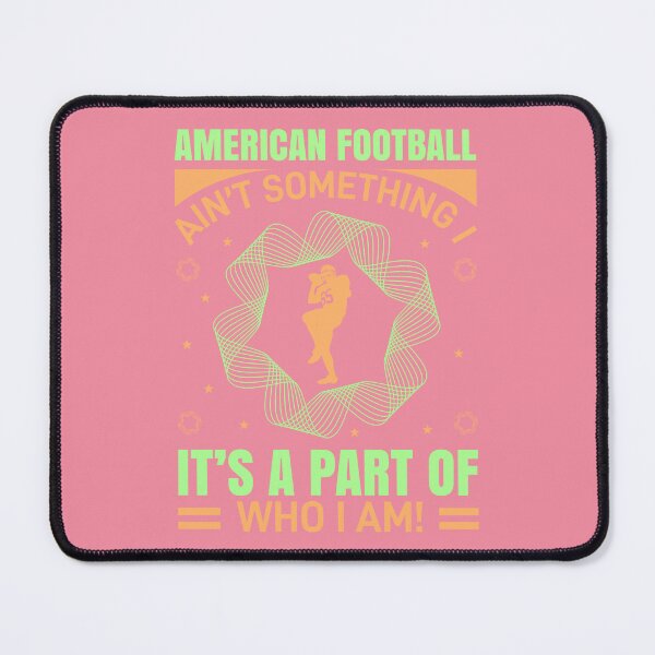 Item preview, American Football Ain't Something It's A Part of Who I Am designed and sold by Froyd Wess.