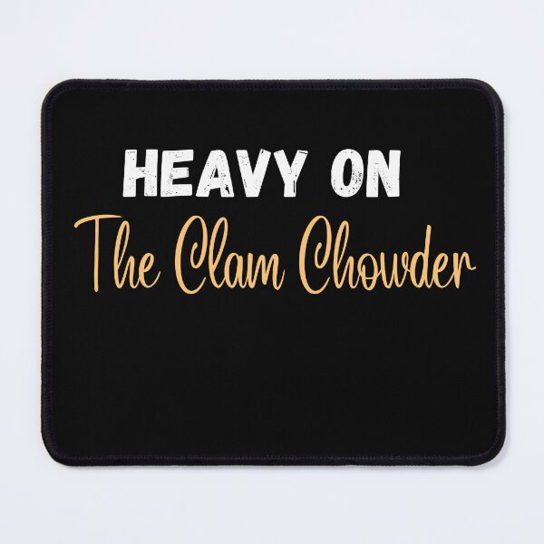 Item preview, Heavy On The Clam Chowder | Clam Chowder Lover | National Clam Chowder Day designed and sold by CelebratoryWear.