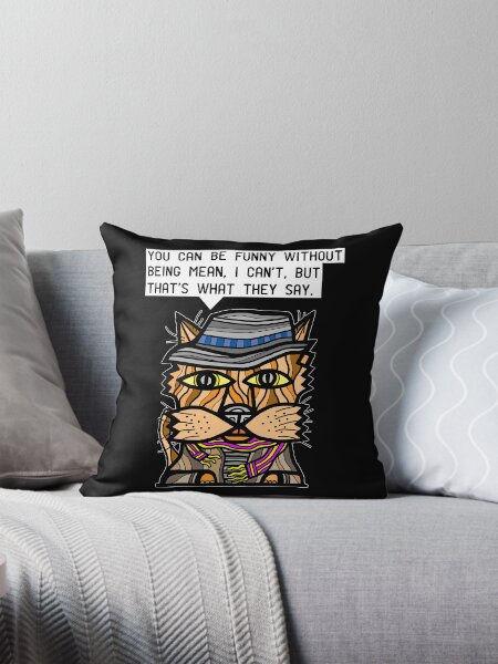 "You can be funny without being mean, I can't, but that's what they say." Throw Pillow