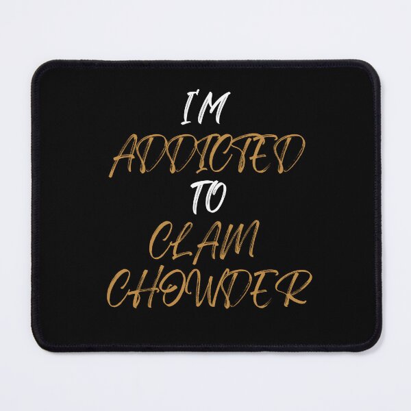 Item preview, I'm Addicted To Clam Chowder | Clam Chowder Lover | National Clam Chowder Day designed and sold by CelebratoryWear.