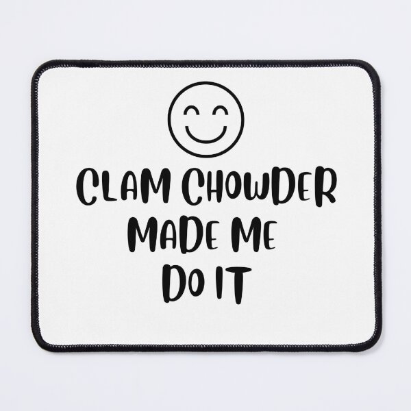 Item preview, Clam Chowder Made Me Do It | Clam Chowder Lover | National Clam Chowder Day designed and sold by CelebratoryWear.