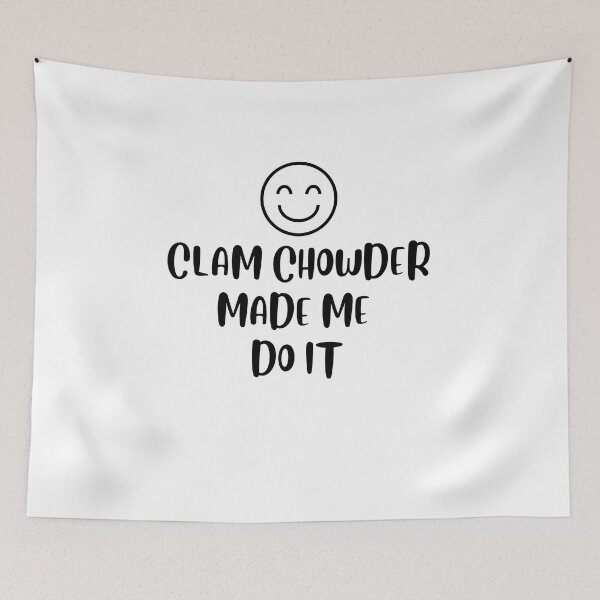 Item preview, Clam Chowder Made Me Do It | Clam Chowder Lover | National Clam Chowder Day designed and sold by CelebratoryWear.