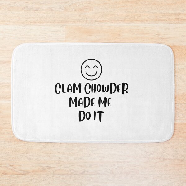Item preview, Clam Chowder Made Me Do It | Clam Chowder Lover | National Clam Chowder Day designed and sold by CelebratoryWear.