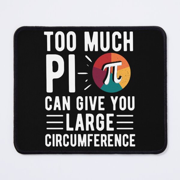 Item preview, Too Much Pi Can Give You Large Circumference | Funny Pi Sayings  designed and sold by chetan786.
