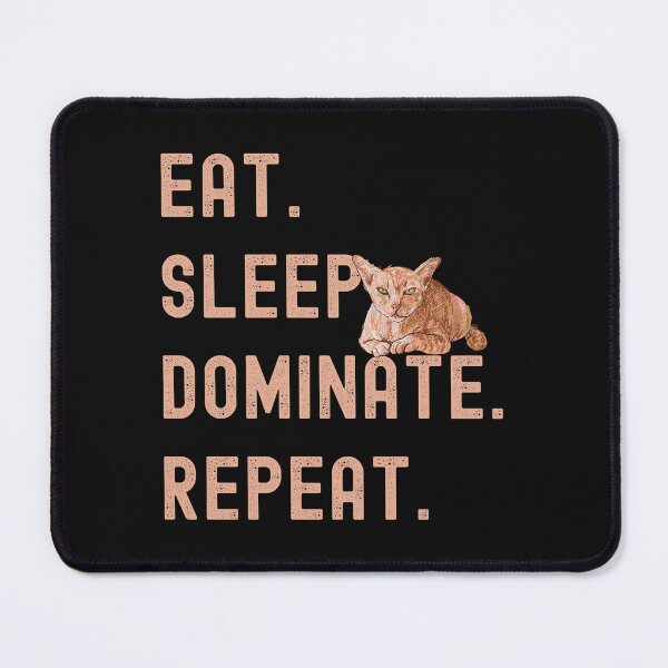Item preview, Eat Sleep Dominate Repeat-Cat Ruler-Funny Cat-Cat Meme-Funny Kitty-Crazy Cat-Eat Sleep Repeat Cat designed and sold by SighFly52.