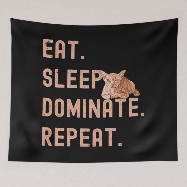 Item preview, Eat Sleep Dominate Repeat-Cat Ruler-Funny Cat-Cat Meme-Funny Kitty-Crazy Cat-Eat Sleep Repeat Cat designed and sold by SighFly52.