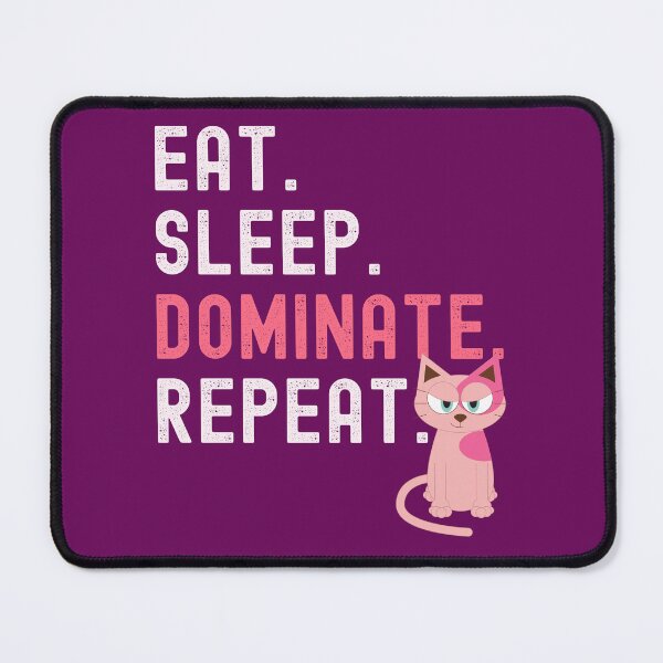 Item preview, Eat Sleep Dominate Repeat-Cat Ruler-Funny Cat-Cat Meme-Funny Kitty-Crazy Cat-Eat Sleep Repeat Cat designed and sold by SighFly52.