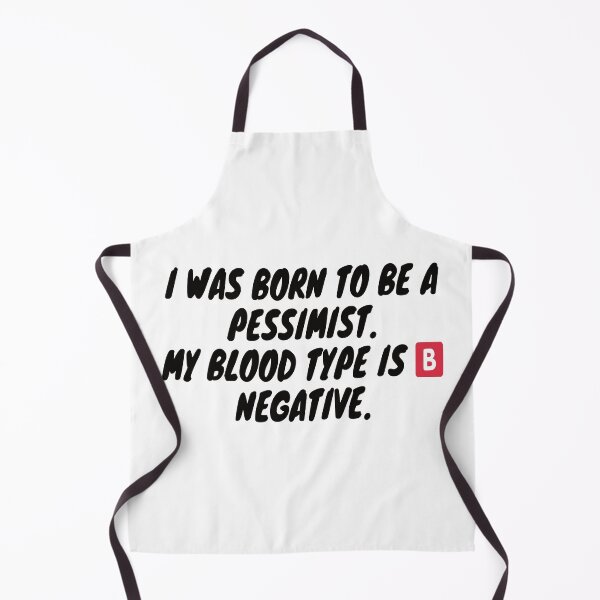Item preview, I was born to be a pessimist. My blood type is B Negative. designed and sold by KrystalWilson.