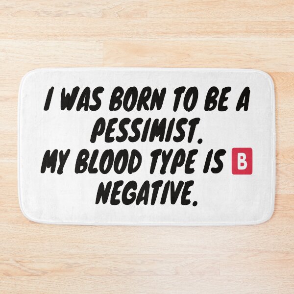 Item preview, I was born to be a pessimist. My blood type is B Negative. designed and sold by KrystalWilson.