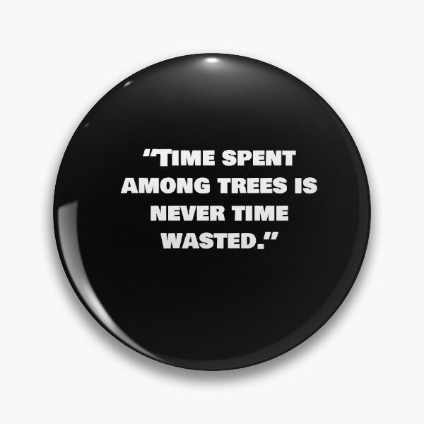 Item preview, “Time spent among trees is never time wasted.” designed and sold by joebrad.