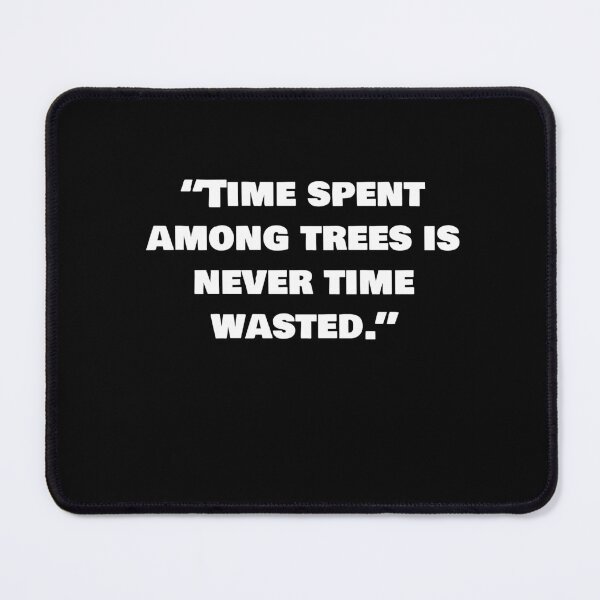 Item preview, “Time spent among trees is never time wasted.” designed and sold by joebrad.