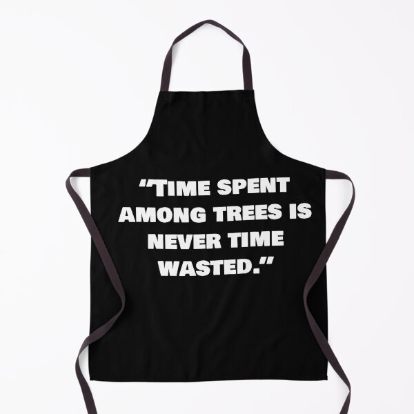 Item preview, “Time spent among trees is never time wasted.” designed and sold by joebrad.