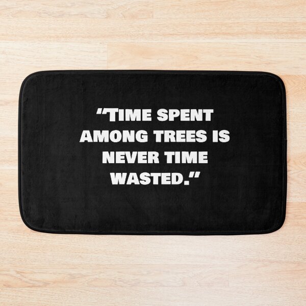 Item preview, “Time spent among trees is never time wasted.” designed and sold by joebrad.