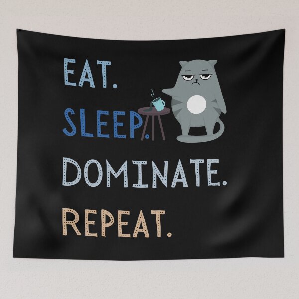Item preview, Eat Sleep Dominate Repeat-Cat Ruler-Funny Cat-Cat Meme-Funny Kitty-Crazy Cat-Eat Sleep Repeat Cat designed and sold by SighFly52.