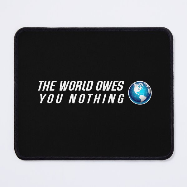 Item preview,   The world owes you nothing. designed and sold by Umiska.