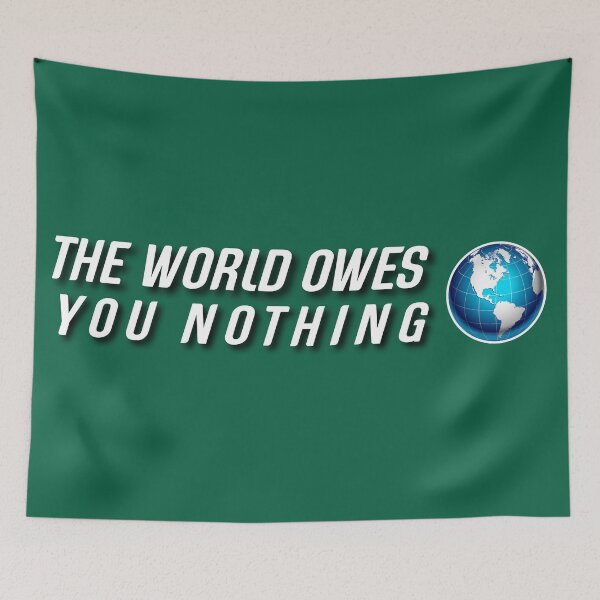 Item preview,   The world owes you nothing. designed and sold by Umiska.