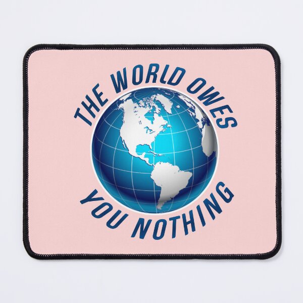 Item preview, The world owes you nothing. designed and sold by Umiska.