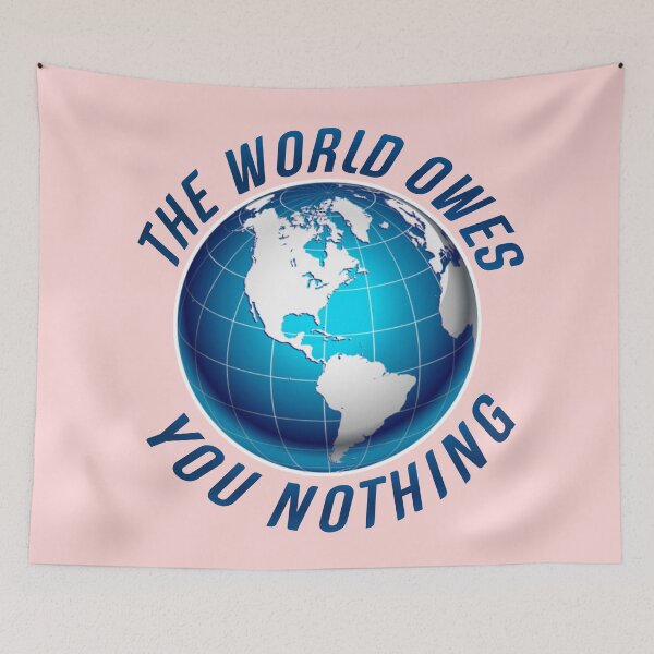 Item preview,  The world owes you nothing. designed and sold by Umiska.