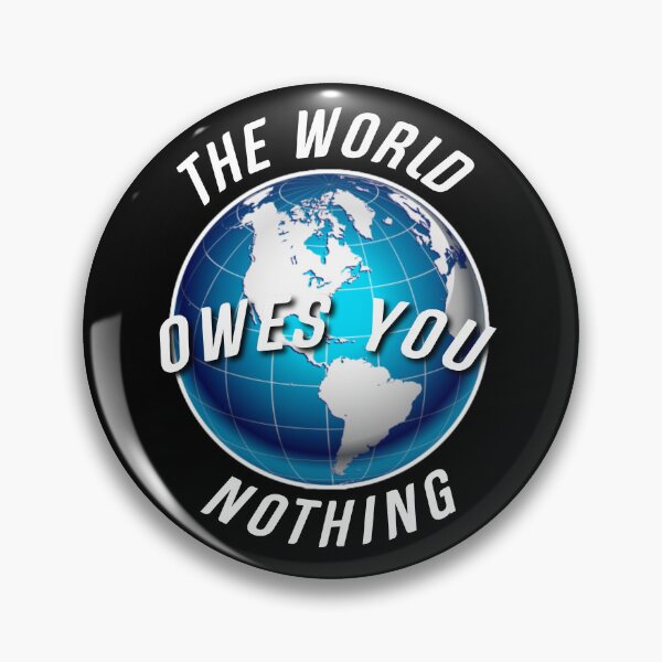 Item preview,   The world owes you nothing. designed and sold by Umiska.