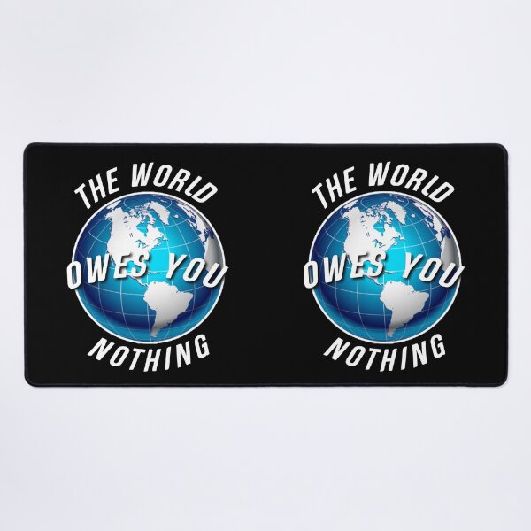 Item preview, The world owes you nothing. designed and sold by Umiska.