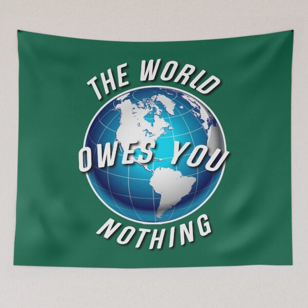 Item preview,   The world owes you nothing. designed and sold by Umiska.